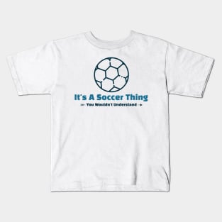 It's A Soccer Thing - funny design Kids T-Shirt